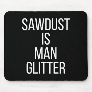 Sawdust Is Man Glitter Funny Mens Dad Mousepad