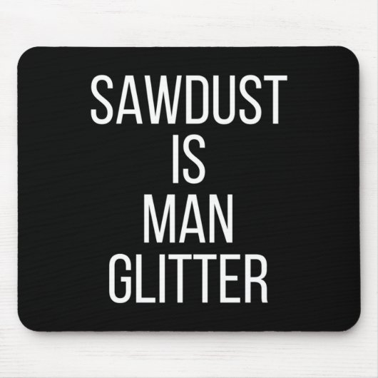 Sawdust Is Man Glitter Funny Mens Dad Mousepad (Vorne)