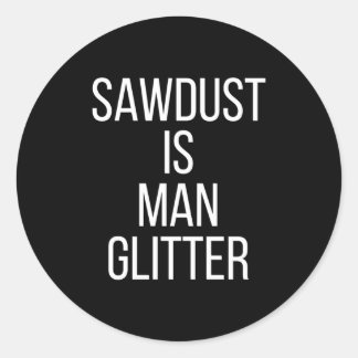Sawdust Is Man Glitter Funny Mens Dad  Runder Aufkleber