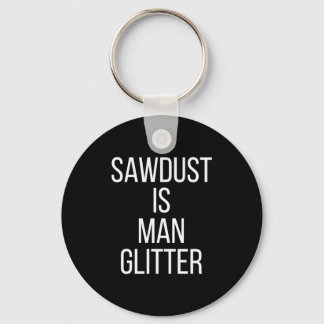 Sawdust Is Man Glitter Funny Mens Dad Schlüsselanhänger
