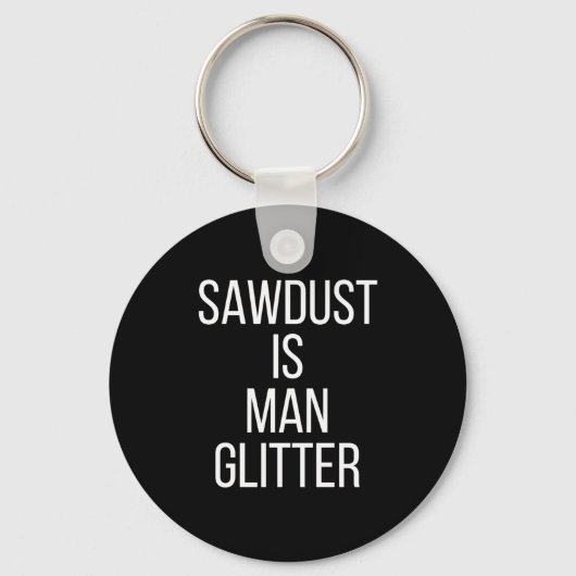 Sawdust Is Man Glitter Funny Mens Dad  Schlüsselanhänger (Vorderseite)