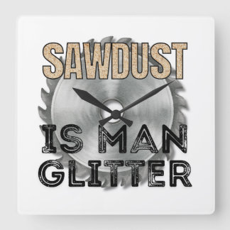 Sawdust is Man Glitter - Great Gift For Carpenter Quadratische Wanduhr