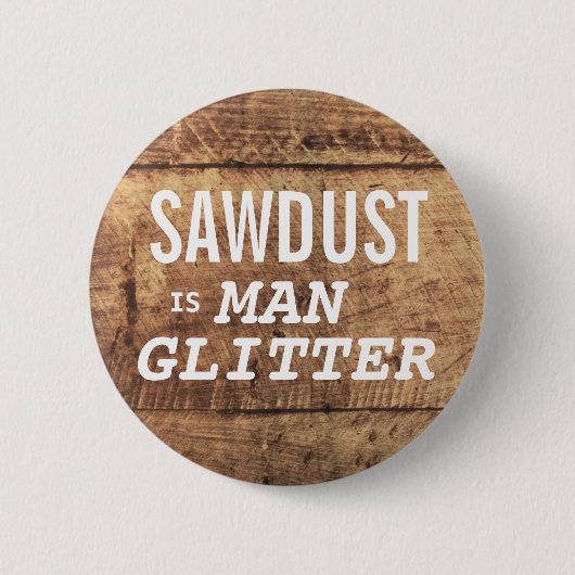 SAWDUST IST MAN-GLITZER, der sich für Männer lusti Button (Vorderseite)