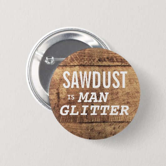 SAWDUST IST MAN-GLITZER, der sich für Männer lusti Button (Vorne & Hinten)