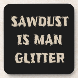 Sawstaub ist Man Glitzer Funny Manly Vater Joke Getränkeuntersetzer