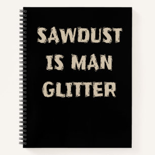 Sawstaub ist Man Glitzer Funny Manly Vater Joke Notizblock