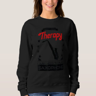 Saxophon - Besser als ein therapeutisches Geschenk Sweatshirt