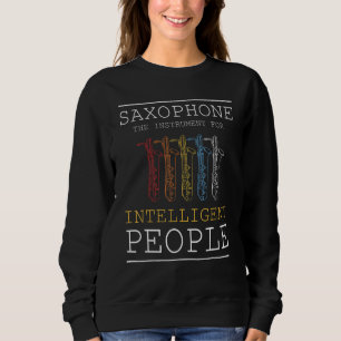 Saxophon Das Instrument Für Intelligente Menschen Sweatshirt