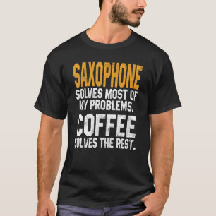 Saxophon löst meine Probleme Kaffee Messing Musik T-Shirt