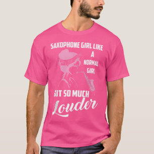 Saxophone Girl wie ein normales Mädchen, aber so l T-Shirt