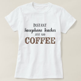 Saxophone-Lehrer einfach Kaffee-lustig hinzufügen T-Shirt