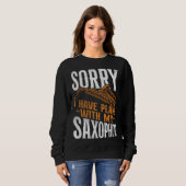 Saxophone Sorry I Have Plans With My Saxophone Sweatshirt (Vorne ganz)