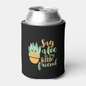 Say Aloe To My Little Friend Funny Gardening Pun Dosenkühler (Kanne Vorderseite)