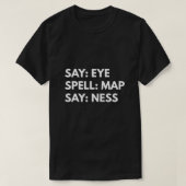 Say Eye. Spell Map. Say Ness  T-Shirt (Design vorne)