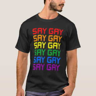 Say Gay Lgbt Pride Lgbt Gay Lesbian Trans Support T-Shirt