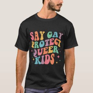 Say Gay Protect Que Kids Trans Groovy LGBT Supplem T-Shirt