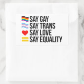 Say Gay Say Trans Say Liebe sagt Gleichheit Rechteckiger Aufkleber (Tasche)