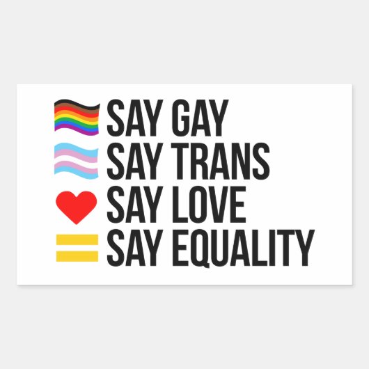 Say Gay Say Trans Say Liebe sagt Gleichheit Rechteckiger Aufkleber (Vorderseite)