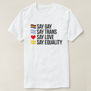 Say Gay Say Trans Say Liebe sagt Gleichheit T-Shirt