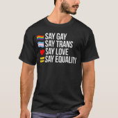 Say Gay Say Trans Say Liebe sagt Gleichheit T-Shirt (Vorderseite)