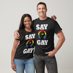SAY GAY T - SHIRT