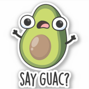 Say Guac Funny Avocado Pun Aufkleber
