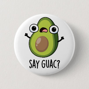 Say Guac Funny Avocado Pun Button