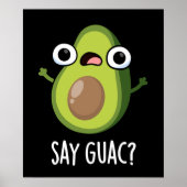 Say Guac Funny Avocado Pun Dark BG Poster (Vorne)