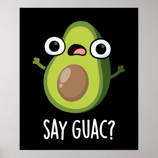 Say Guac Funny Avocado Pun Dark BG Poster (Vorne)
