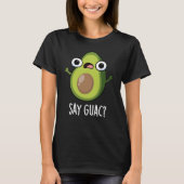 Say Guac Funny Avocado Pun Dark BG T-Shirt (Vorderseite)