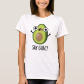 Say Guac Funny Avocado Pun T-Shirt (Vorderseite)