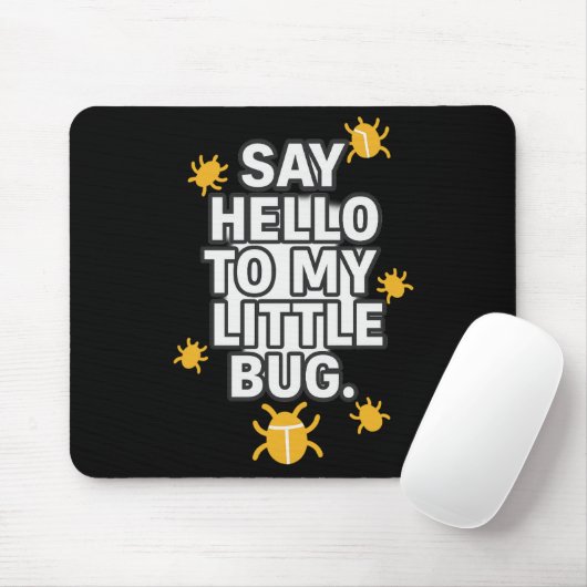 Say Hello To My Little BUG Mousepad (Mit Mouse)