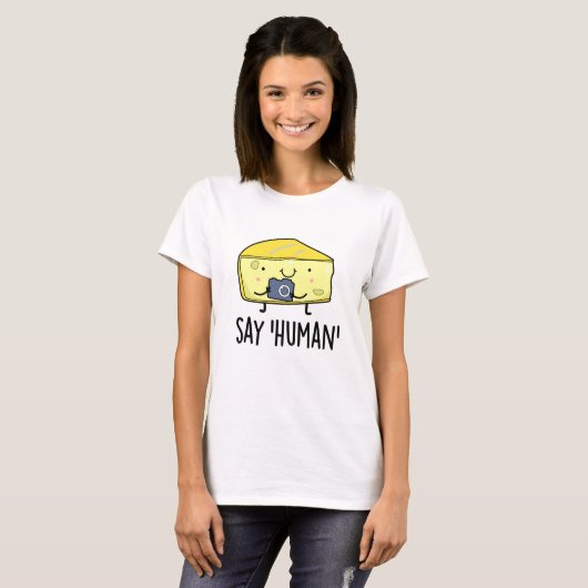 Say Human Funny Fotograf Cheese Pun T-Shirt (Vorne ganz)