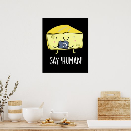 Say Human Funny Fotograf Käse Pun Dark BG Poster (Küche)