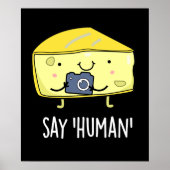 Say Human Funny Fotograf Käse Pun Dark BG Poster (Vorne)