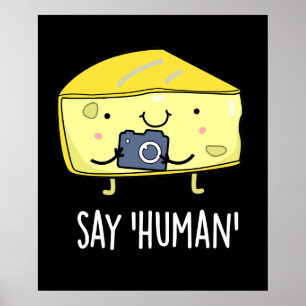 Say Human Funny Fotograf Käse Pun Dark BG Poster