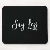 Say Less Shirt Sitivity Insring Motivational Quote Mousepad (Vorne)