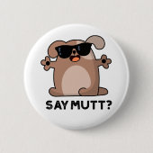 Say Mutt Funny Cool Dog Pub Button (Vorderseite)