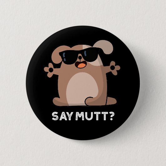Say Mutt Funny Cool Dog Pun Dark BG Button (Vorderseite)
