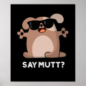 Say Mutt Funny Cool Dog Pun Dark BG Poster (Vorne)