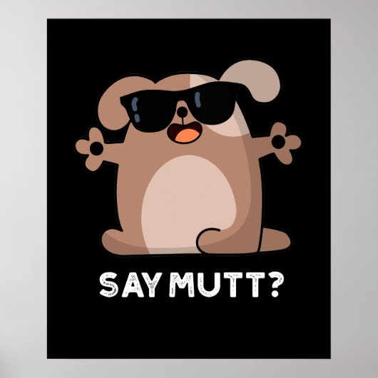 Say Mutt Funny Cool Dog Pun Dark BG Poster (Vorne)