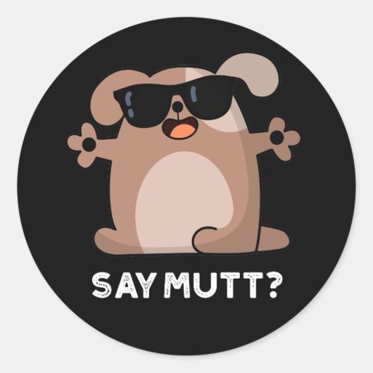 Say Mutt Funny Cool Dog Pun Dark BG Runder Aufkleber (Vorderseite)