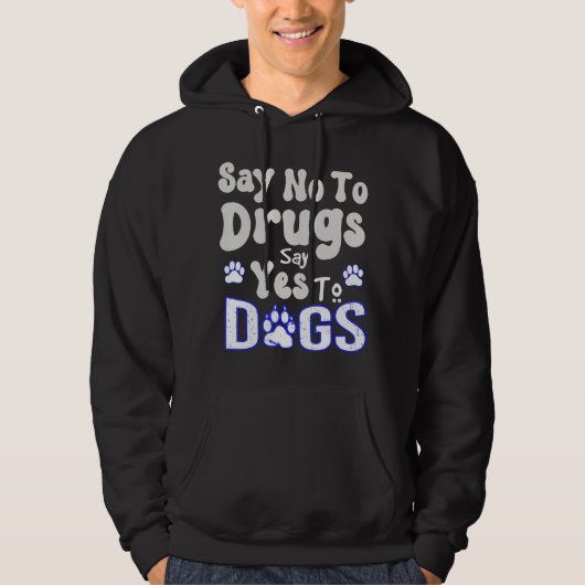 Say No To Drugs Say Yes To Dogs Quote Hoodie (Vorderseite)