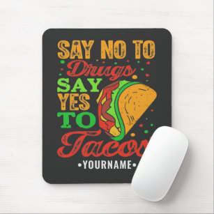Say No to Drugs Say Yes to Tacos Mousepad