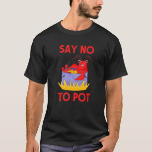 Say No To Pot Crab Crawfish Pun Lobster Festival T-Shirt
