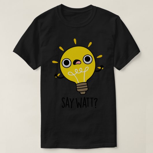 Say Watt Funny Light Bulb Pub 1 T-Shirt (Design vorne)