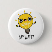 Say Watt Funny Light Bulb Pub Button (Vorderseite)