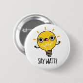 Say Watt Funny Light Bulb Pub Button (Vorne & Hinten)