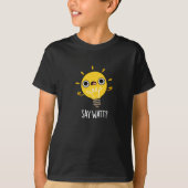 Say Watt Funny Light Bulb Pun Dark BG T-Shirt (Vorderseite)