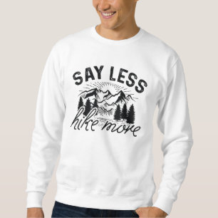 Say Weniger Wanderung mehr Sweatshirt